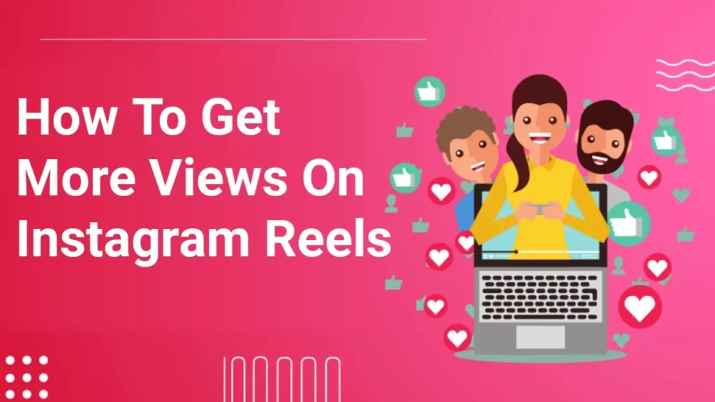 How To Get More Views On Instagram Reels